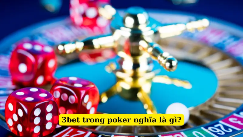3bet trong poker nghĩa là gì?