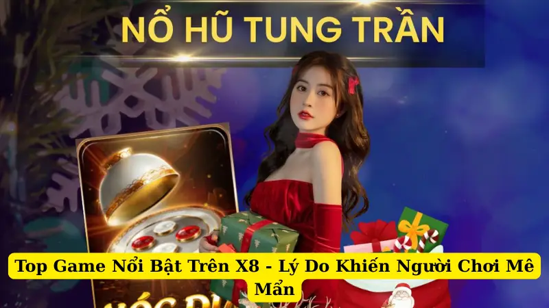 Top Game Nổi Bật Trên X8 - Lý Do Khiến Người Chơi Mê Mẩn